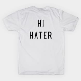 Hi hater bye hater T-Shirt